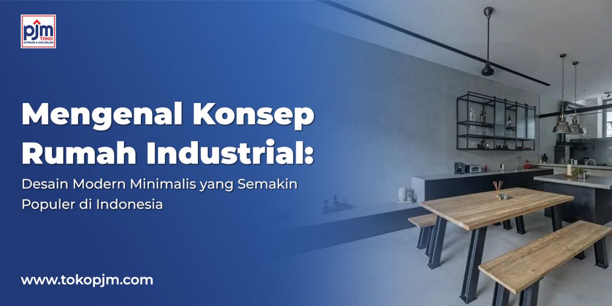 Mengenal Konsep Rumah Industrial: Desain Modern Minimalis yang Semakin Populer di Indonesia