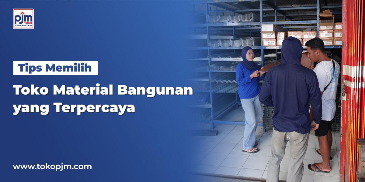 Tips Memilih Toko Material Bangunan yang Terpercaya