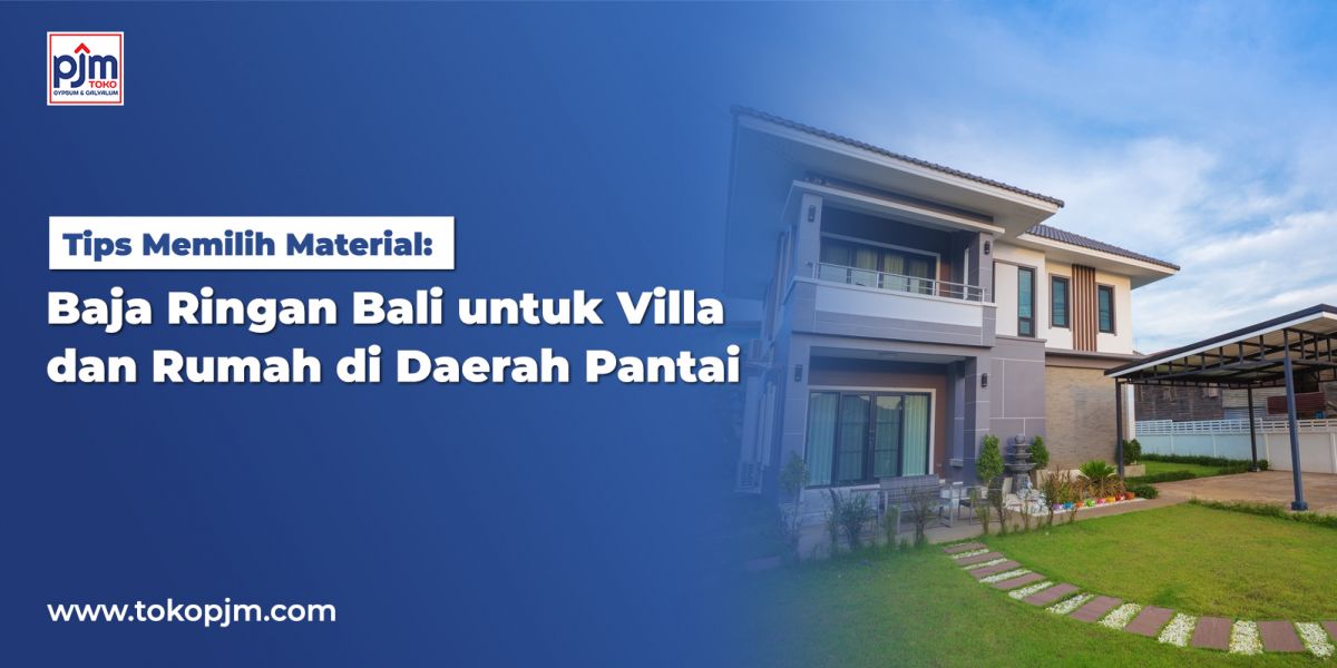 Lightweight Steel in Bali for Villas and Homes in Coastal Areas: Tips for Choosing the Right Material