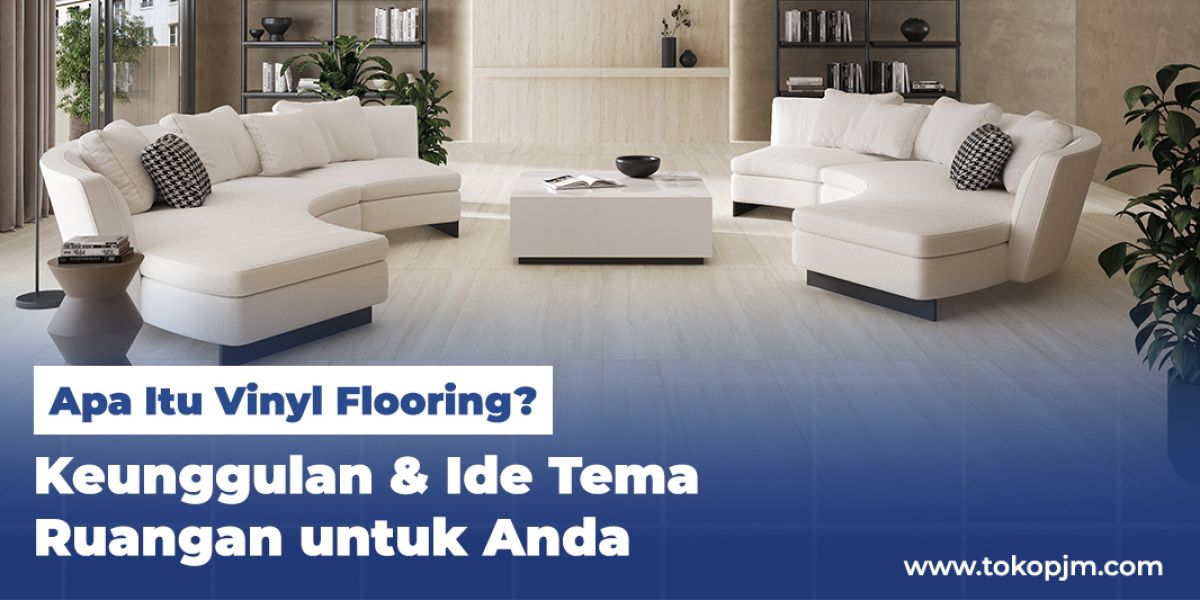 Apa Itu Vinyl Flooring? Keunggulan & Ide Tema Ruangan untuk Anda