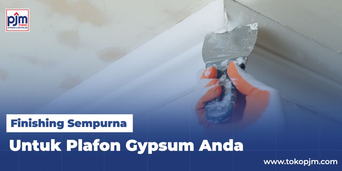Finishing Sempurna untuk Plafon Gypsum Anda