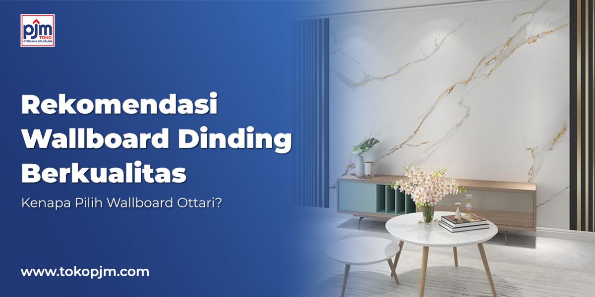 Recommended Quality Wallboard: Why Choose Ottari Wallboard?