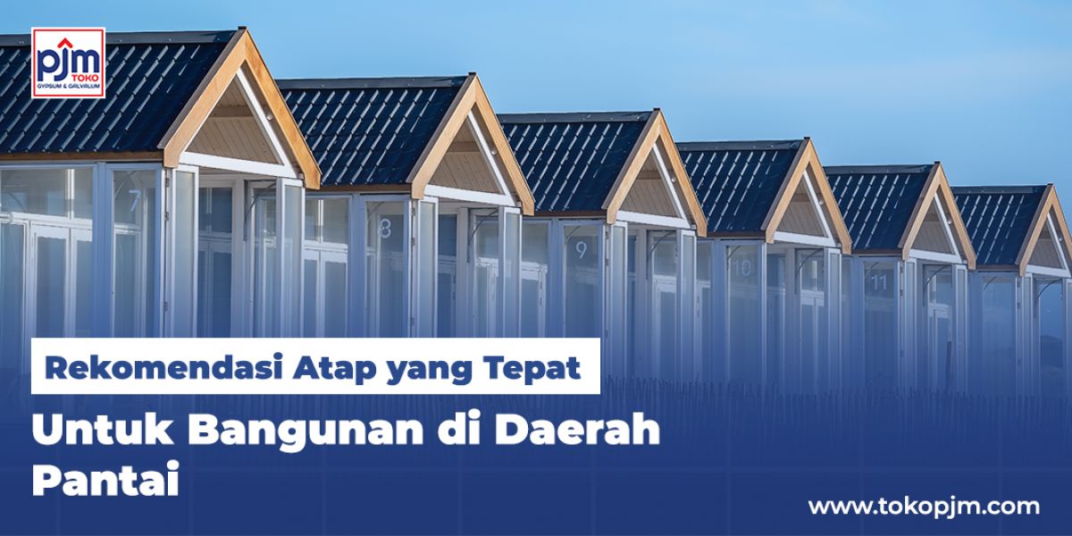 Rekomendasi Atap yang Tepat untuk Bangunan di Daerah Pantai