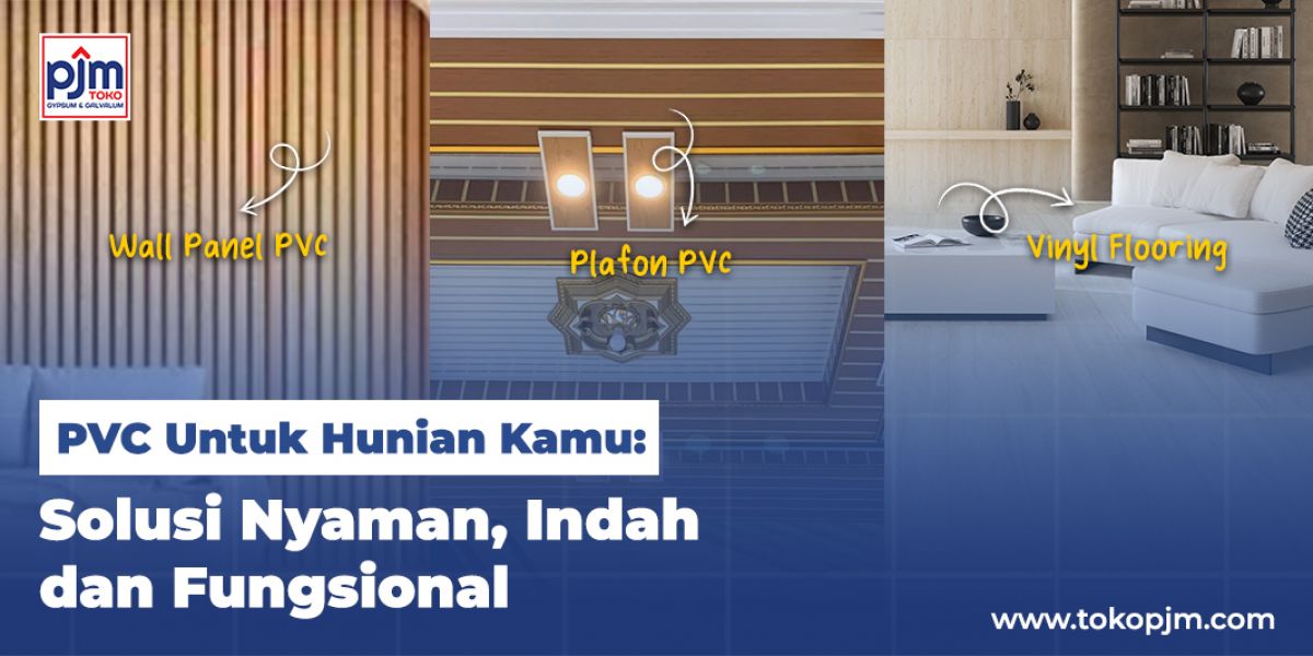 PVC Untuk Hunian Kamu: Solusi Nyaman, Indah dan Fungsional