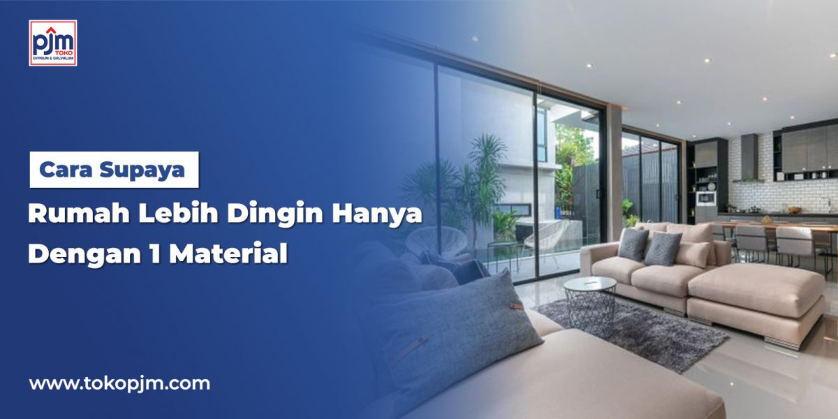 Cara Supaya Rumah Lebih Dingin Hanya Dengan 1 Material