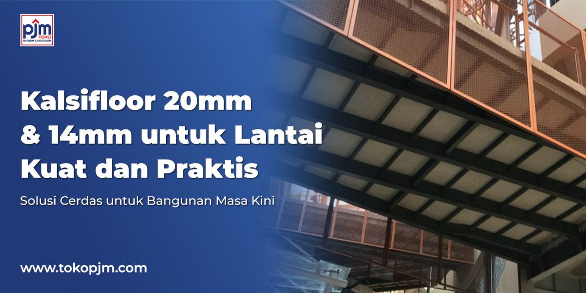 Solusi Cerdas untuk Bangunan Masa Kini: Kalsifloor 20mm & 14mm untuk Lantai Kuat dan Praktis