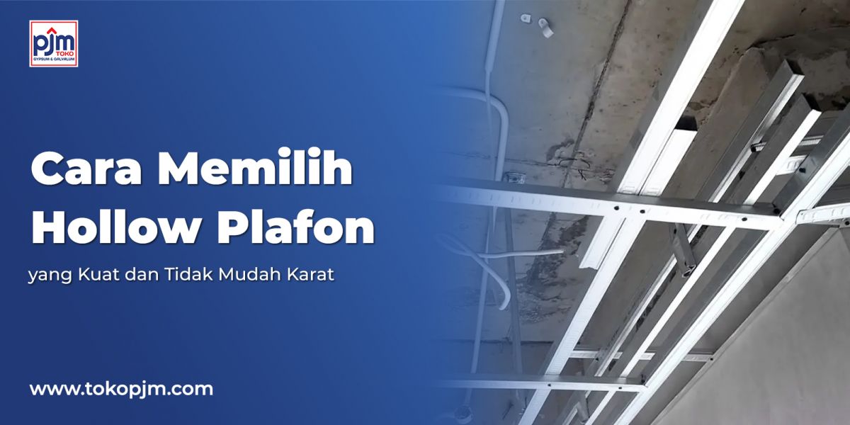 Cara Memilih Hollow Plafon yang Kuat dan Tidak Mudah Karat