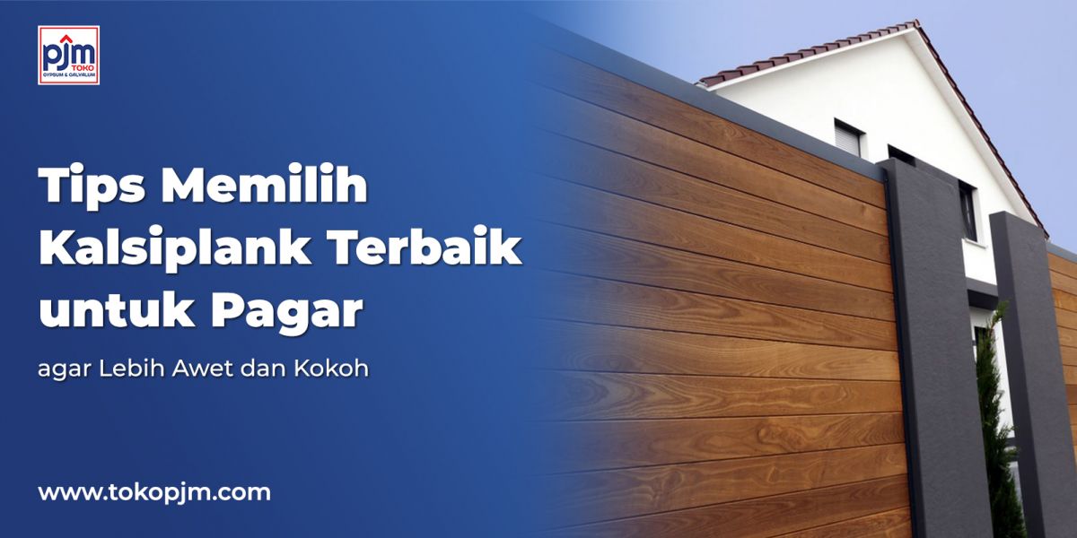 Rekomendasi Kalsiplank untuk Pagar agar Lebih Awet dan Kokoh – Tips Memilih Kalsiplank Terbaik untuk Pagar Rumah
